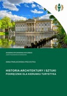 HISTORIA ARCHITEKTURY I SZTUKI. PODRĘCZNIK DLA KIERUNKU TURYSTYKA - Anna Pa