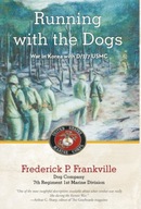 Running with the Dogs: War in Korea with D27, USMC FREDERICK P FRANKVILLE