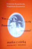 Matka z córką. Rozmowy intymne - Korpolewska