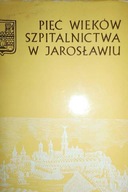 Pięć wieków szpitalnictwa w Jarosławiu -
