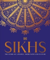 Sikhs: A Story of a People, Their Faith and