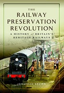 The Railway Preservation Revolution: A History of