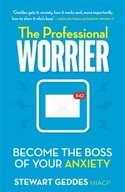 The Professional Worrier: Become the Boss of Your
