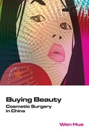 Buying Beauty: Cosmetic Surgery in China Wen Hua