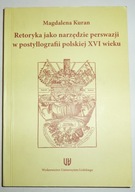 RETORYKA JAKO NARZĘDZIE PERSWAZJI W POSTYLLOGRAFII POLSKIEJ XVI WIEKU