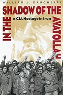 In the Shadow of the Ayatollah: A CIA Hostage in