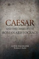 Caesar and the Crisis of the Roman Aristocracy: A