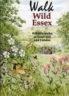 Walk Wild Essex : 50 Wildlife Walks in Essex and East London / Tony Gunto