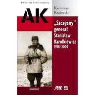 AK. 'SZCZĘSNY' GENERAŁ STANISŁAW KAROLKIEWICZ