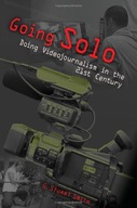 Going Solo: Doing Videojournalism in the 21st