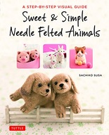 Sweet & Simple Needle Felted Animals: A