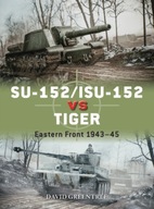 SU-152/ISU-152 vs Tiger: Eastern Front 1943-45