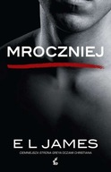 Mroczniej : ciemniejsza strona Greya oczami Christiana E L James