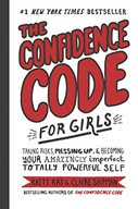 The Confidence Code for Girls: Taking Risks,