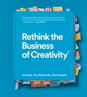 Rethink the Business of Creativity Grais Ian