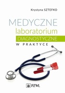 MEDYCZNE LABORATORIUM DIAGNOSTYCZNE W PRAKTYCE - Krystyna Sztefko [KSIĄŻKA]