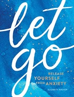 Let Go: Release Yourself from Anxiety - Practical