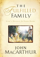 The Fulfilled Family: God s Design for Your Home