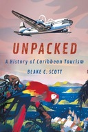 UNPACKED: A HISTORY OF CARIBBEAN TOURISM (HISTORIES AND CULTURES OF TOURISM