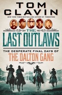 The Last Outlaws: The Desperate Final Days of the Dalton Gang Tom Clavin