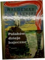 Polaków dzieje bajeczne - Waldemar Łysiak