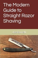 The Modern Guide to Straight Razor Shaving Borrelli, Mr. Joe