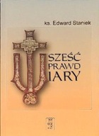 Sześć prawd wiary (książka) Edward Staniek