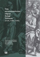 TRZY SZESNASTOWIECZNE EDYCJE KSIĘGI TOBIASZA (1539, 1540, 1545) [KSIĄŻKA]