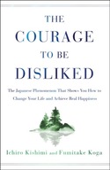 The Courage to Be Disliked: The Japanese Phenomenon That Shows You How to