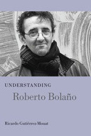 Understanding Roberto Bolano Gutierrez-Mouat