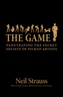 The Game: Penetrating the secret society of pickup artists - Strauss, Neil