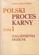 Polski proces karny. Tom 1 Zagadnienia ogólne Maria Lipczyńska