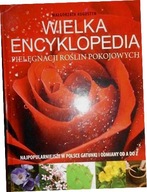 Wielka encyklopedia pielęgnacji roślin pokojowych