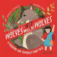 Wolves will (not) be Wolves: A Modern-Day Feminist Fairy Tale Frances