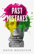 Past Mistakes: How We Misinterpret History and