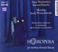 HORROPERA. PO TAMTEJ STRONIE BURZY - IRENA NAUMOWICZ, KONRAD PAWICKI, JACEK