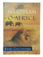 MARZYŁAM O AFRYCE KUKI GALLMANN