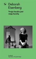 TWOJA KACZKA JEST MOJĄ KACZKĄ, DEBORAH EISENBERG