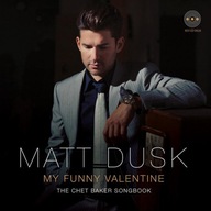 CD My Funny Valentine: The Chet Baker Songbook Matt Dusk