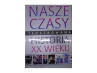 Nasze Czasy Ilustrowana Historia XX Wieku