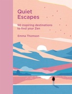 Quiet Escapes: 50 inspiring destinations to find