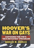 Hoover s War on Gays: Exposing the FBI s Sex
