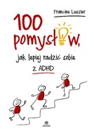 100 POMYSŁÓW JAK LEPIEJ RADZIĆ SOBIE Z ADHD