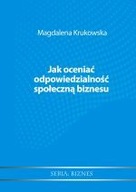 JAK OCENIAĆ ODPOWIEDZIALNOŚĆ SPOŁECZNĄ BIZNESU