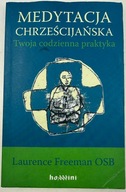 Medytacja chrześcijańska Twoja codzienna praktyka Laurence Freeman