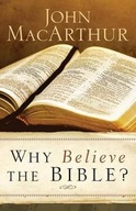 Why Believe the Bible? Macarthur John