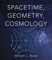Spacetime, Geometry, Cosmology Burke William