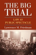 The Big Trial: Law As Public Spectacle Friedman