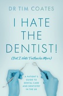 I Hate the Dentist!: (But I Hate Toothache More) DR TIM COATES