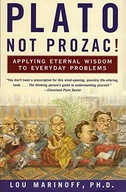 Plato, Not Prozac!: Applying Eternal Wisdom to